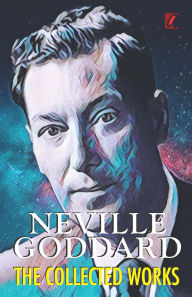 Title: Neville Goddard: The Collected Works, Author: Neviile Goddard