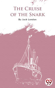 Title: The Cruise Of The Snark, Author: Jack London