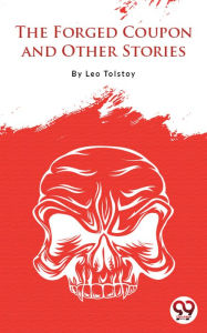 Title: The Forged Coupon And Other Stories, Author: Leo Tolstoy