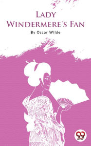 Title: Lady Windermere's Fan, Author: Oscar Wilde