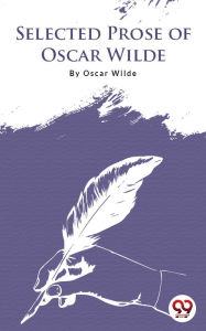 Title: Selected Prose Of Oscar Wilde, Author: Oscar Wilde