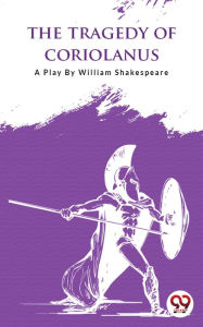 Title: The Tragedy Of Coriolanus, Author: William Shakespeare