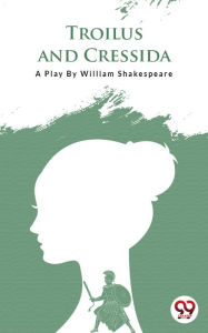 Title: Troilus And Cressida, Author: William Shakespeare