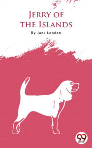 Title: Jerry Of The Islands, Author: Jack London