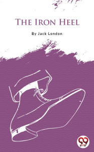 Title: The Iron Heel, Author: Jack London