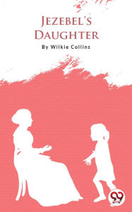 Title: Jezebel'S Daughter, Author: Wilkie Collins