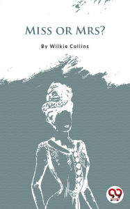 Title: Miss Or Mrs?, Author: Wilkie Collins