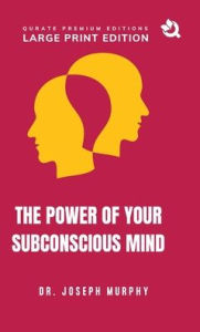 Title: The Power of Your Subconscious Mind (Large Print Premium Edition), Author: Joseph Murphy