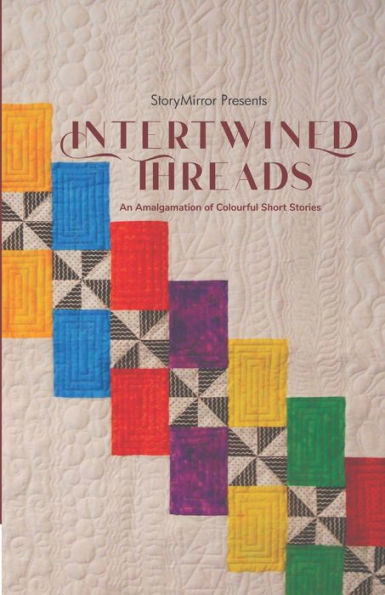 Intertwined Threads: An Amalgamation of Colourful Short Stories