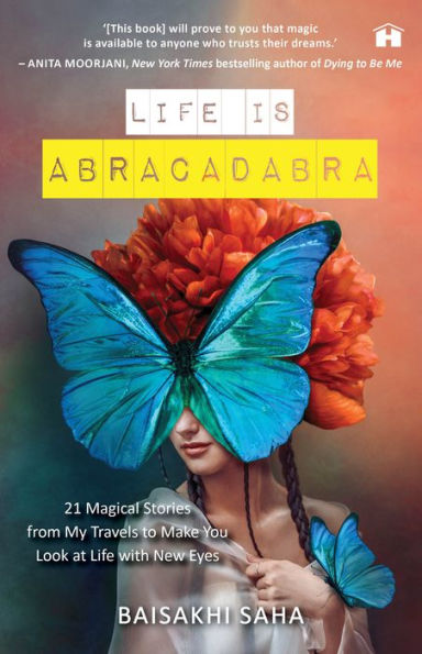Life Is Abracadabra: 21 Magical Stories from My Travels to Make You Look at Life with New Eyes