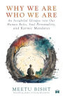 Why We Are Who We Are: An Insightful Glimpse into Our Human Roles, Soul Personality, and Karmic Mandates