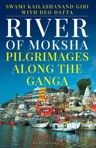 Title: River of Moksha: Pilgrimages along the Ganga, Author: Swami Kailashanand Kailashanand Giri