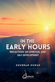 Title: In the Early Hours - Reflections on Spiritual and Self development, Author: Khurram Murad