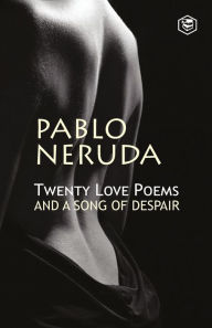 Title: Twenty Love Poems And A Song Of Despair, Author: Pablo Neruda