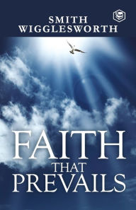 Title: Faith That Prevails, Author: Smith Wigglesworth