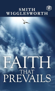 Title: Faith That Prevails, Author: Smith Wigglesworth