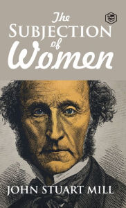 Title: The Subjection of Women, Author: John Stuart Mill