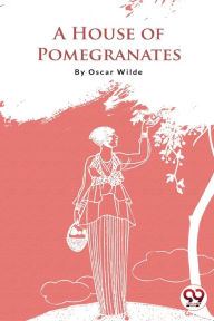 Title: A House of Pomegranates, Author: Oscar Wilde