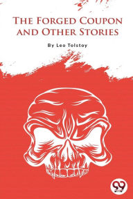 Title: The Forged Coupon And Other Stories, Author: Leo Tolstoy