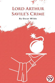 Title: Lord Arthur Savile's Crime, Author: Oscar Wilde