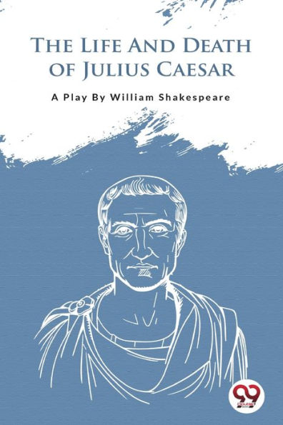 The Life And Death Of Julius Caesar