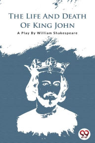 Title: The Life and Death of King John, Author: William Shakespeare