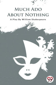 Title: Much ADO about Nothing, Author: William Shakespeare