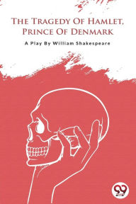 Title: The Tragedy Of Hamlet, Prince Of Denmark, Author: William Shakespeare