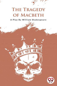 Title: The Tragedy Of Macbeth, Author: William Shakespeare