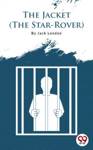 Title: The Jacket (The Star-Rover), Author: Jack London