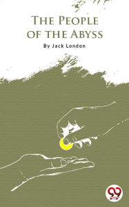 Title: The People Of The Abyss, Author: Jack London