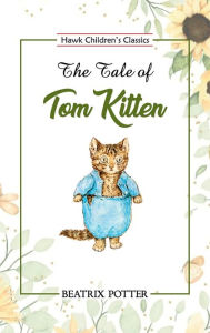 Title: The Tale of Tom Kitten, Author: Beatrix Potter