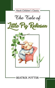 Title: The Tale of Little Pig Robinson, Author: Beatrix Potter