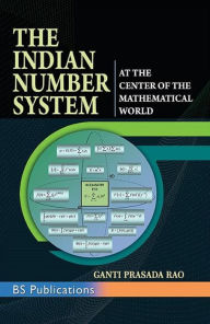 Title: The Indian Number System: At the Center of the Mathematical World, Author: Rao Prasada Ganti