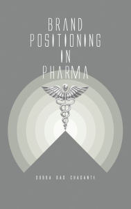 Title: Brand Positioning in Pharma, Author: Subba Rao Chaganti