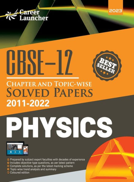 CBSE Class XII: Chapter and Topic-wise Solved Papers 2011-2022 : Physics (All Sets - Delhi & All India) by Career Launcher