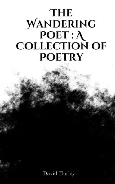 The Wandering Poet: A Collection of Poetry