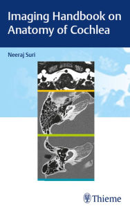 Title: Imaging Handbook on Anatomy of Cochlea, Author: Neeraj Suri