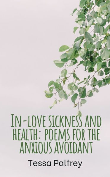In-love sickness and health: poems for the anxious avoidant