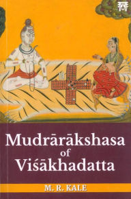 Title: Mudrarakshasa of Visakhadatta, Author: M.R. Kale