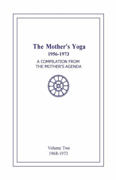 The Mother's Yoga 1956-1973, Volume Two 1968-1973: A Compilation from The Mother's Agenda