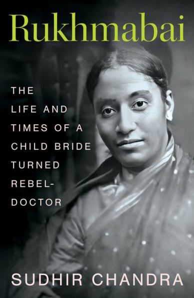 Rukhmabai: The Life and Times of a Child Bride Turned Rebel-Doctor