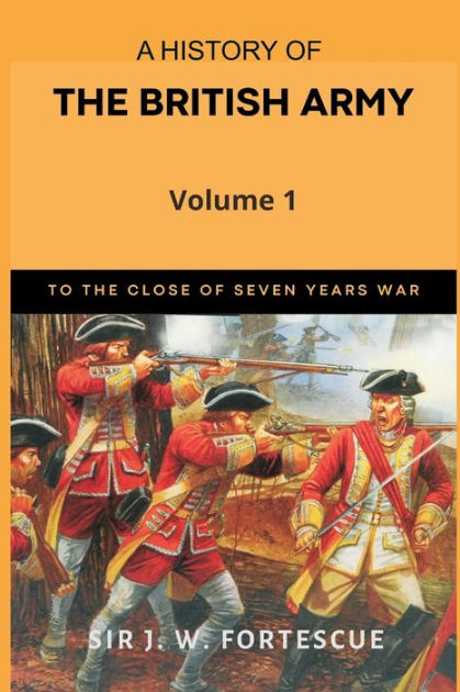 A History of the British Army, Vol. 1: First Part-to The Close of The ...