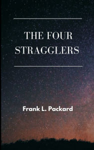 Title: The Four Stragglers, Author: Frank L. Packard