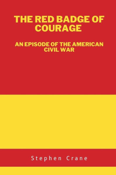 The Red Badge of Courage: An Episode of the American Civil War