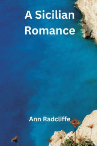 Title: A Sicilian Romance, Author: Ann Radcliffe