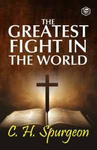 Title: The Greatest Fight in the World, Author: Charles Haddon Spurgeon