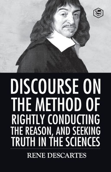 Discourse on the Method of Rightly Conducting Reason And Seeking Truth Sciences