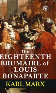 Title: The Eighteenth Brumaire of Louis Bonaparte, Author: Karl Marx