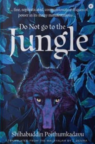 Title: Do Not Go to the Jungle, Author: Shihabuddin Poithumkadavu